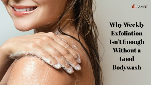 Why Weekly Exfoliation Isn’t Enough Without a Good Bodywash