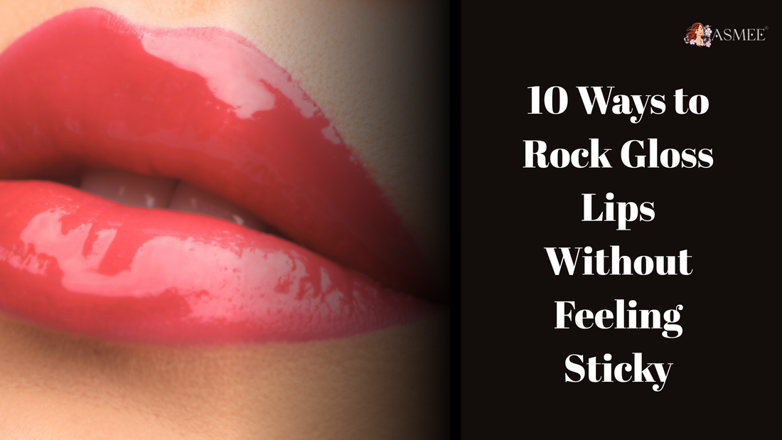 10 Ways to Rock Gloss Lips Without Feeling Sticky