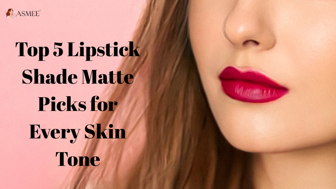 Top 5 Lipstick Shade Matte Picks for Every Skin Tone