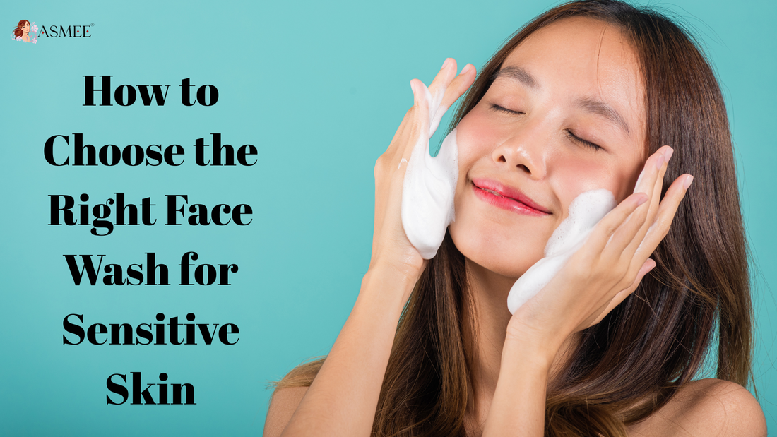 How to Choose the Right Face Wash for Sensitive Skin