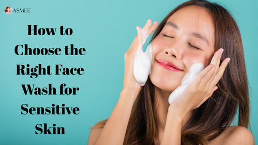 How to Choose the Right Face Wash for Sensitive Skin
