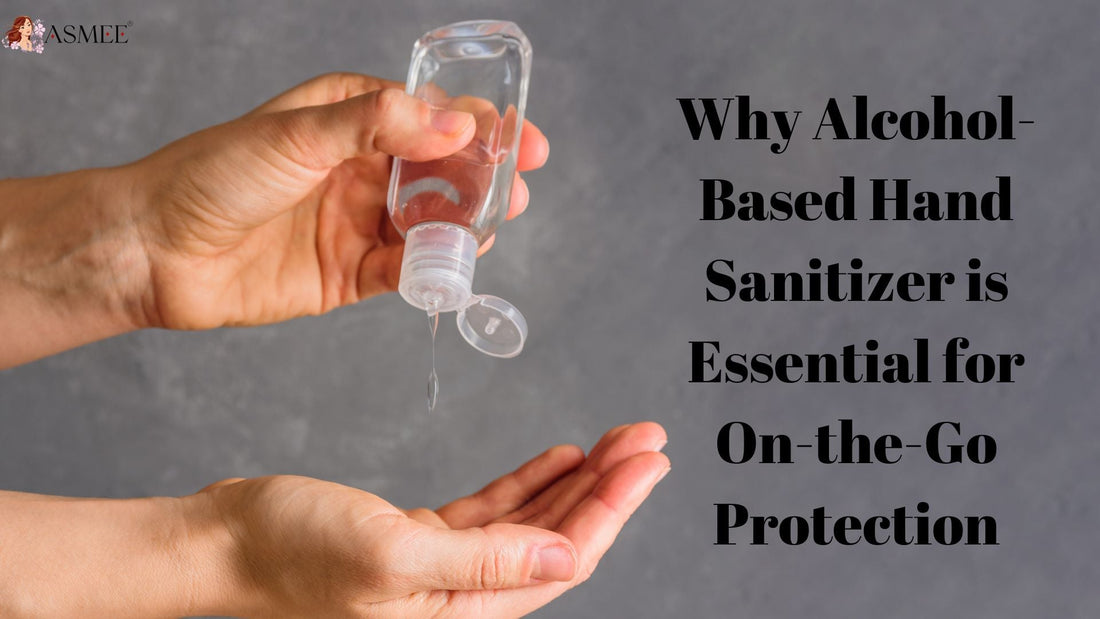 Why Alcohol-Based Hand Sanitizer is Essential for On-the-Go Protection