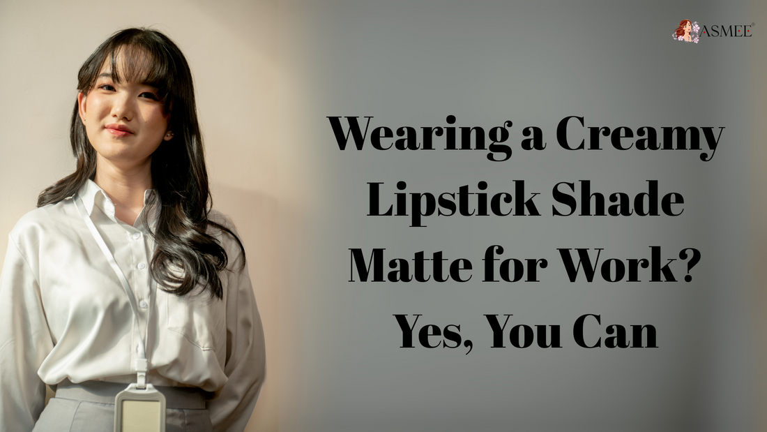 Wearing a Creamy Lipstick Shade Matte for Work? Yes, You Can