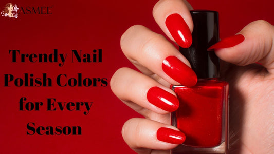 Trendy Nail Polish Colors for Every Season – Must-Have Shades