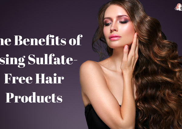 The Benefits of Using Sulfate-Free Hair Products