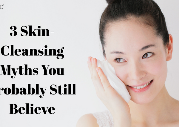 3 Skin-Cleansing Myths You Probably Still Believe