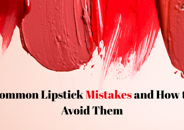 Common Lipstick Mistakes and How to Avoid Them