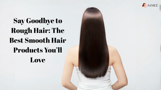 Say Goodbye to Rough Hair: The Best Smooth Hair Products You’ll Love