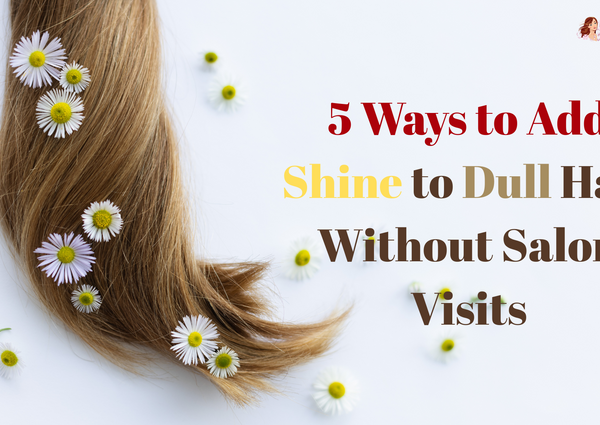 5 Ways to Add Shine to Dull Hair Without Salon Visits