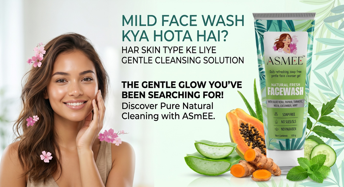Mild Face Wash Kya Hota Hai? Har Skin Type Ke Liye Gentle Cleansing Solution