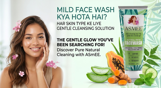 Mild Face Wash Kya Hota Hai? Har Skin Type Ke Liye Gentle Cleansing Solution