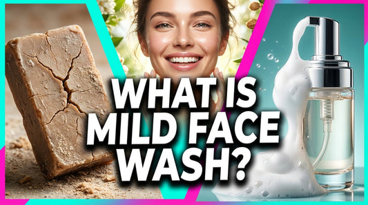 What Is Mild Face Wash? The Ultimate Guide for Glowing Skin