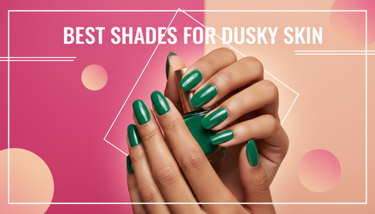 Complete Guide to Nail Polish for Dusky Skin (Top Shades)