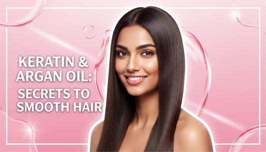 Ultimate Guide to Keratin and Argan Oil for Smooth Hair